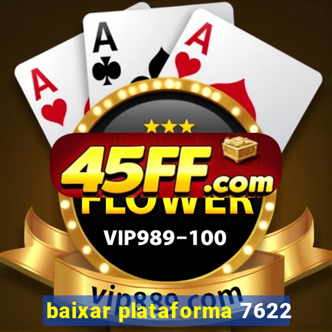 baixar plataforma 7622